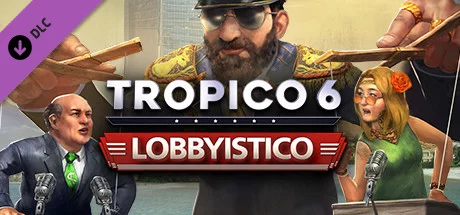 Tropico 6 - Lobbyistico