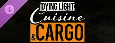 Dying Light - Cuisine & Cargo