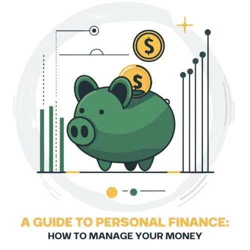 A Guide to Personal Finance: How to Manage Your Money