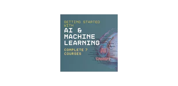 Getting Started with AI and Machine Learning - Complete 7 Courses